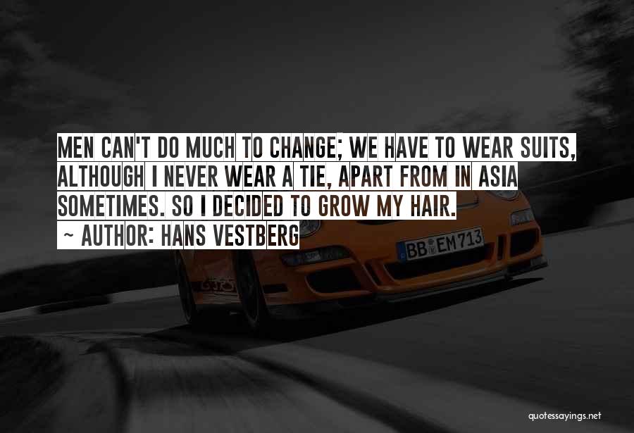 Hans Vestberg Quotes: Men Can't Do Much To Change; We Have To Wear Suits, Although I Never Wear A Tie, Apart From In