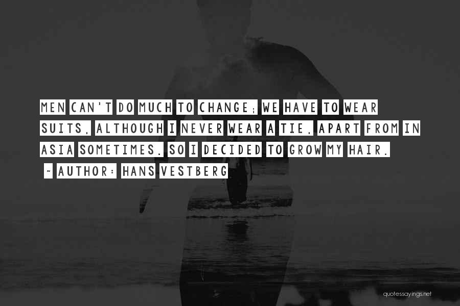 Hans Vestberg Quotes: Men Can't Do Much To Change; We Have To Wear Suits, Although I Never Wear A Tie, Apart From In
