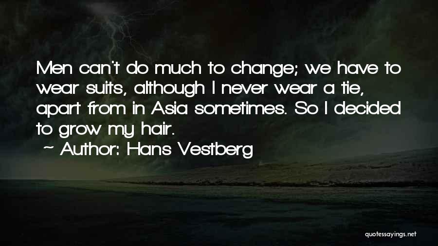 Hans Vestberg Quotes: Men Can't Do Much To Change; We Have To Wear Suits, Although I Never Wear A Tie, Apart From In
