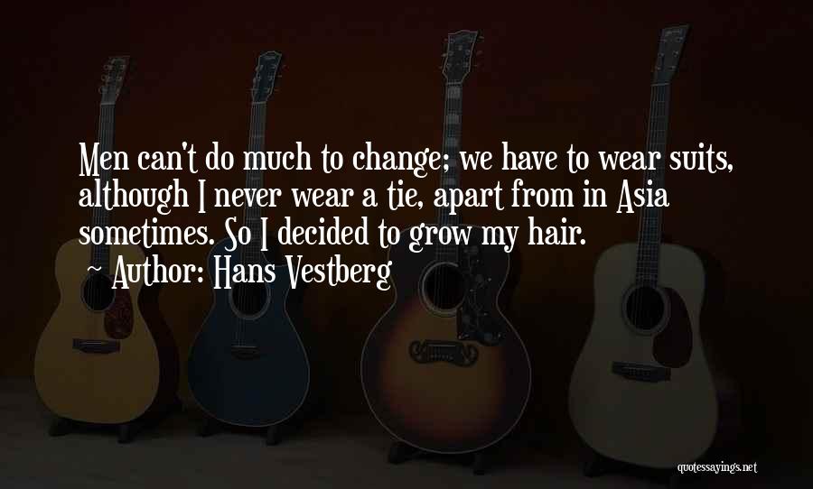 Hans Vestberg Quotes: Men Can't Do Much To Change; We Have To Wear Suits, Although I Never Wear A Tie, Apart From In