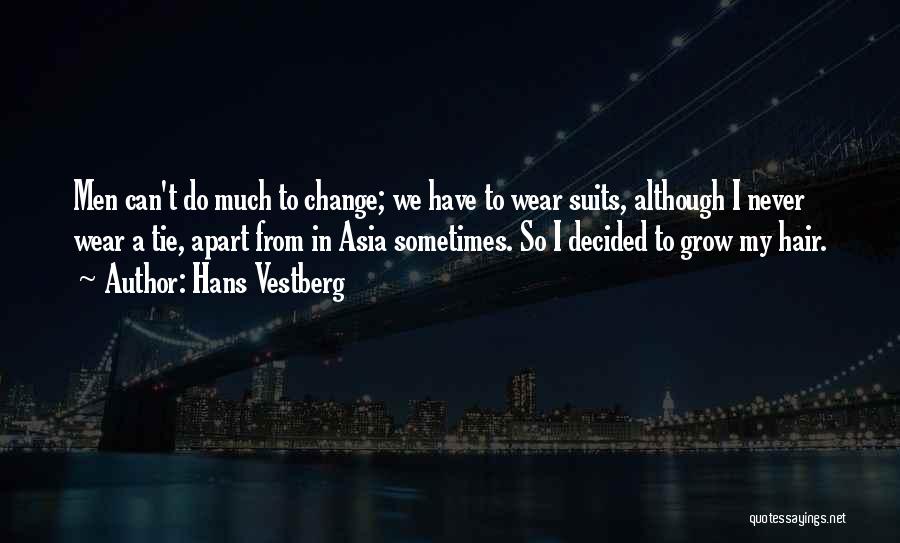 Hans Vestberg Quotes: Men Can't Do Much To Change; We Have To Wear Suits, Although I Never Wear A Tie, Apart From In