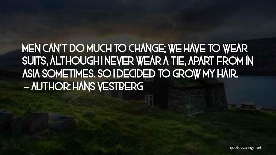 Hans Vestberg Quotes: Men Can't Do Much To Change; We Have To Wear Suits, Although I Never Wear A Tie, Apart From In