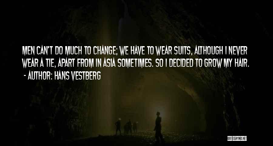 Hans Vestberg Quotes: Men Can't Do Much To Change; We Have To Wear Suits, Although I Never Wear A Tie, Apart From In