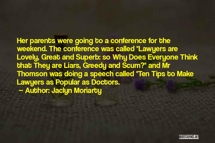 Jaclyn Moriarty Quotes: Her Parents Were Going To A Conference For The Weekend. The Conference Was Called Lawyers Are Lovely, Great And Superb: