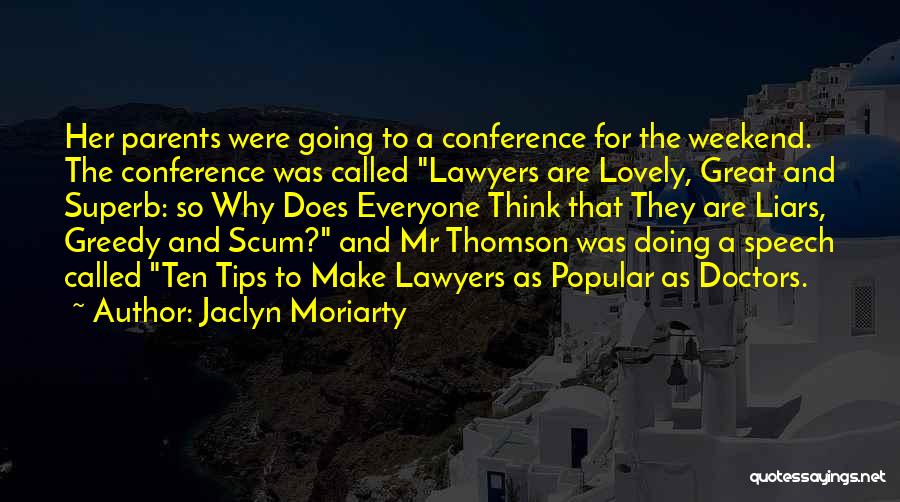 Jaclyn Moriarty Quotes: Her Parents Were Going To A Conference For The Weekend. The Conference Was Called Lawyers Are Lovely, Great And Superb: