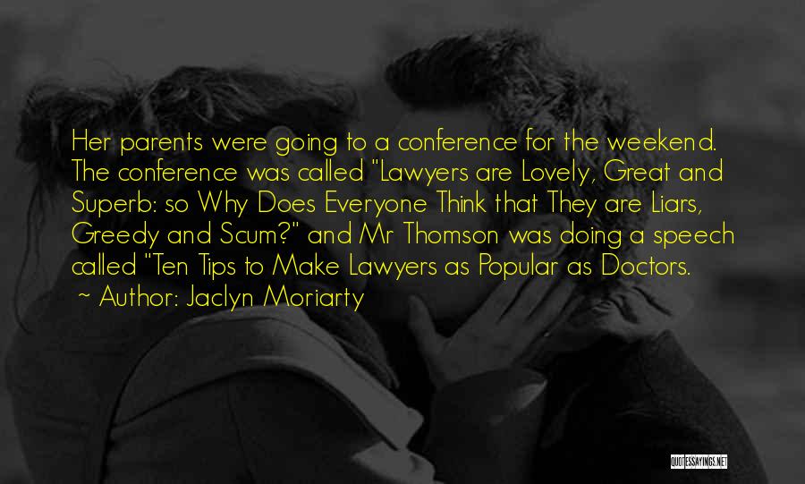 Jaclyn Moriarty Quotes: Her Parents Were Going To A Conference For The Weekend. The Conference Was Called Lawyers Are Lovely, Great And Superb: