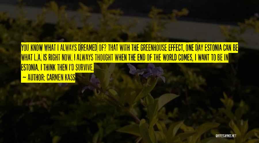 Carmen Kass Quotes: You Know What I Always Dreamed Of? That With The Greenhouse Effect, One Day Estonia Can Be What L.a. Is