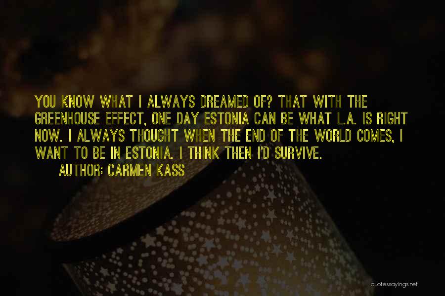 Carmen Kass Quotes: You Know What I Always Dreamed Of? That With The Greenhouse Effect, One Day Estonia Can Be What L.a. Is