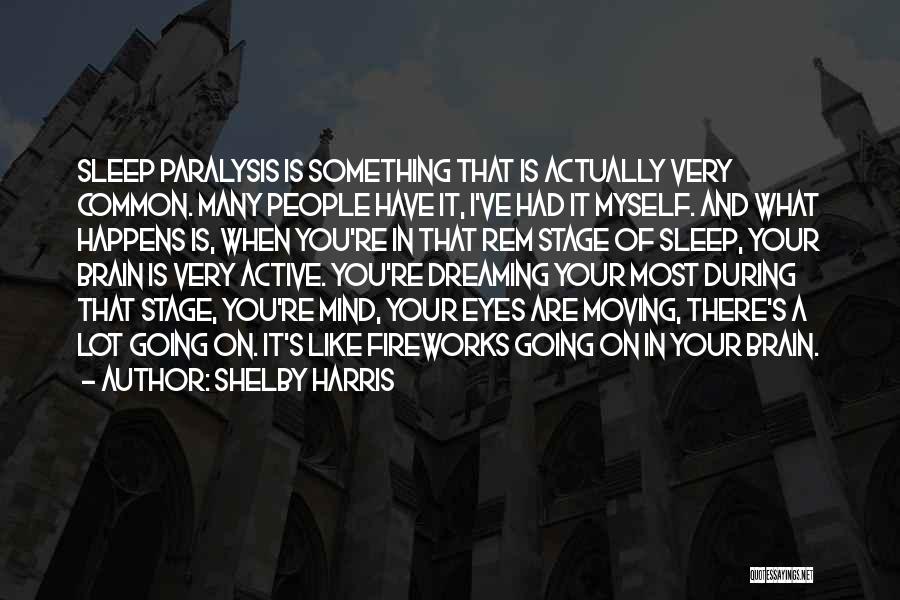 Shelby Harris Quotes: Sleep Paralysis Is Something That Is Actually Very Common. Many People Have It, I've Had It Myself. And What Happens