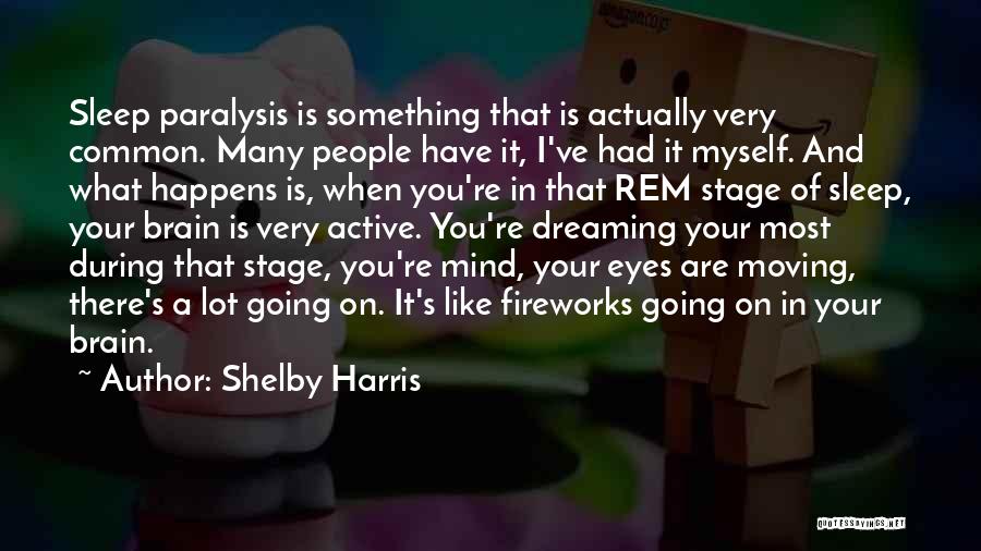 Shelby Harris Quotes: Sleep Paralysis Is Something That Is Actually Very Common. Many People Have It, I've Had It Myself. And What Happens