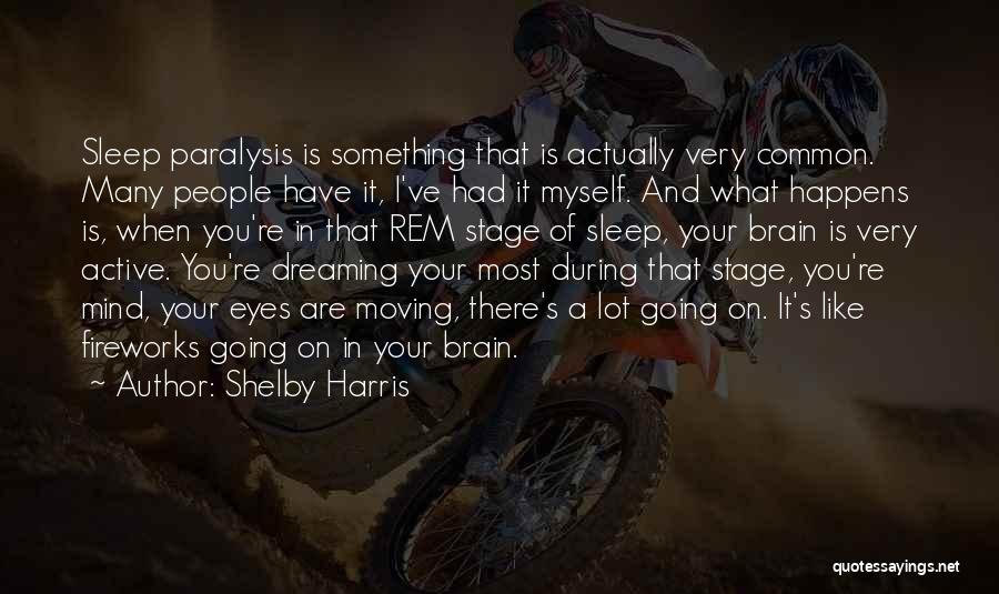 Shelby Harris Quotes: Sleep Paralysis Is Something That Is Actually Very Common. Many People Have It, I've Had It Myself. And What Happens