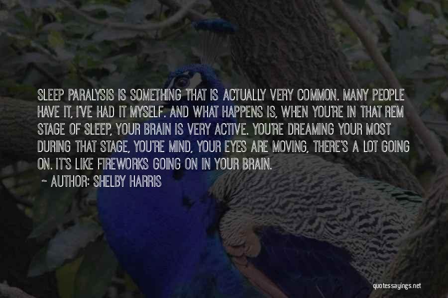 Shelby Harris Quotes: Sleep Paralysis Is Something That Is Actually Very Common. Many People Have It, I've Had It Myself. And What Happens