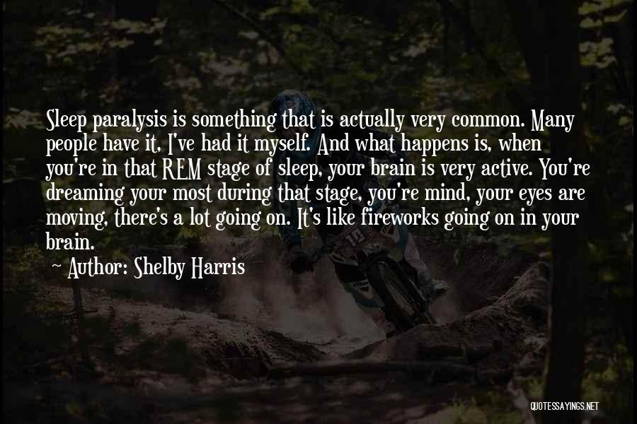 Shelby Harris Quotes: Sleep Paralysis Is Something That Is Actually Very Common. Many People Have It, I've Had It Myself. And What Happens