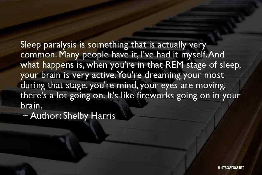 Shelby Harris Quotes: Sleep Paralysis Is Something That Is Actually Very Common. Many People Have It, I've Had It Myself. And What Happens