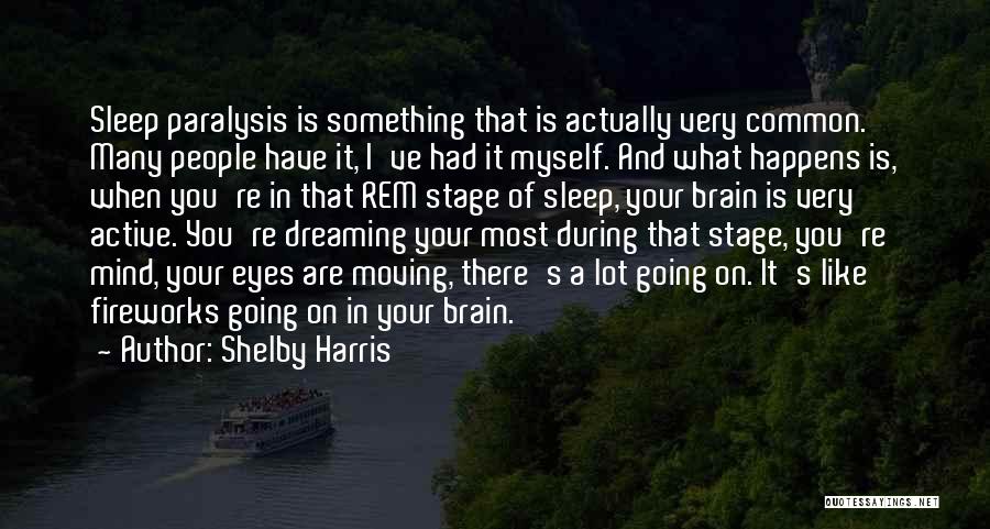 Shelby Harris Quotes: Sleep Paralysis Is Something That Is Actually Very Common. Many People Have It, I've Had It Myself. And What Happens
