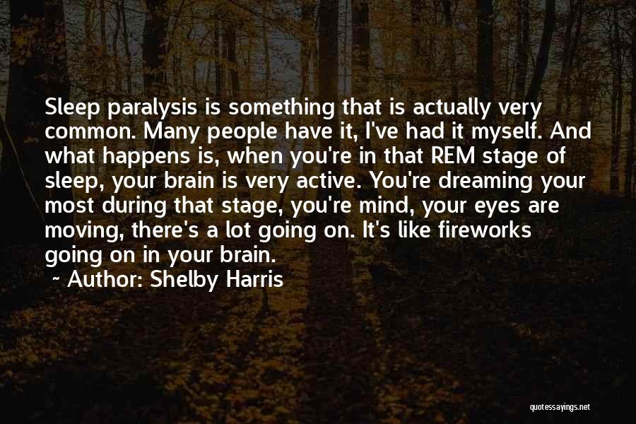 Shelby Harris Quotes: Sleep Paralysis Is Something That Is Actually Very Common. Many People Have It, I've Had It Myself. And What Happens