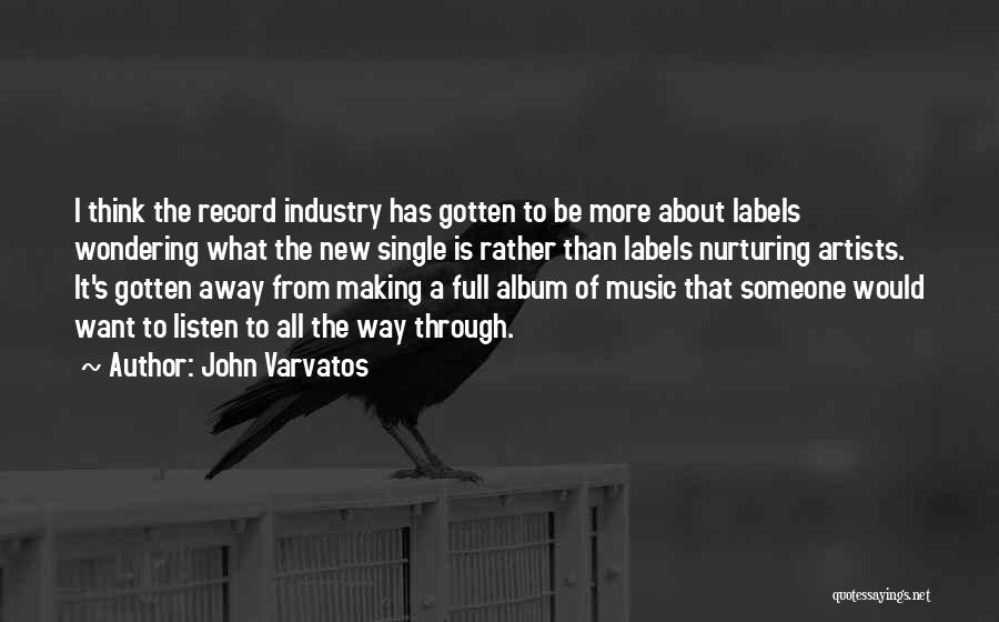 John Varvatos Quotes: I Think The Record Industry Has Gotten To Be More About Labels Wondering What The New Single Is Rather Than