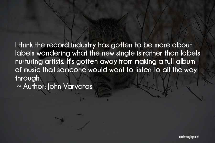 John Varvatos Quotes: I Think The Record Industry Has Gotten To Be More About Labels Wondering What The New Single Is Rather Than