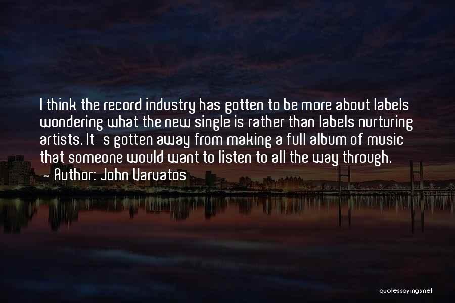 John Varvatos Quotes: I Think The Record Industry Has Gotten To Be More About Labels Wondering What The New Single Is Rather Than