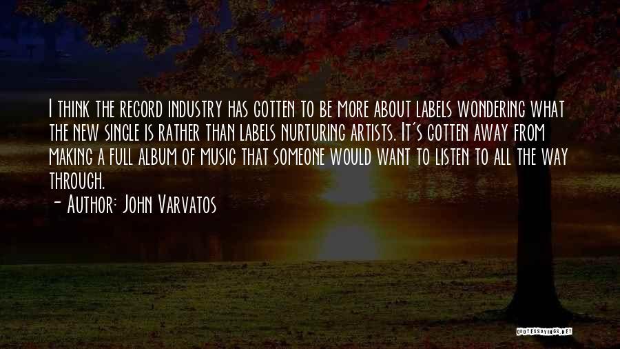 John Varvatos Quotes: I Think The Record Industry Has Gotten To Be More About Labels Wondering What The New Single Is Rather Than