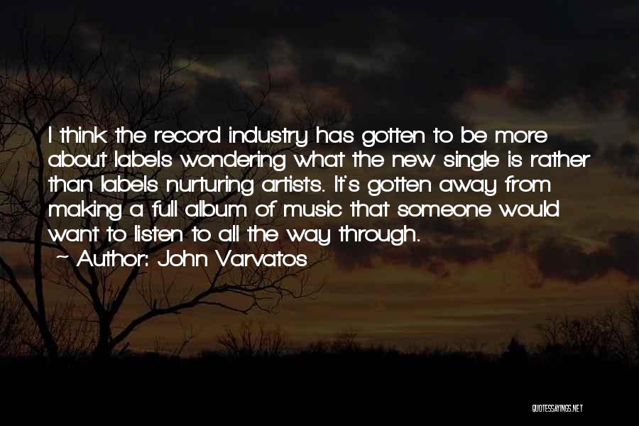 John Varvatos Quotes: I Think The Record Industry Has Gotten To Be More About Labels Wondering What The New Single Is Rather Than