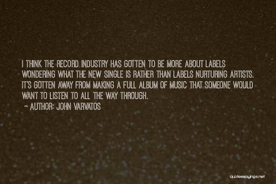 John Varvatos Quotes: I Think The Record Industry Has Gotten To Be More About Labels Wondering What The New Single Is Rather Than