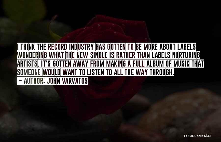 John Varvatos Quotes: I Think The Record Industry Has Gotten To Be More About Labels Wondering What The New Single Is Rather Than