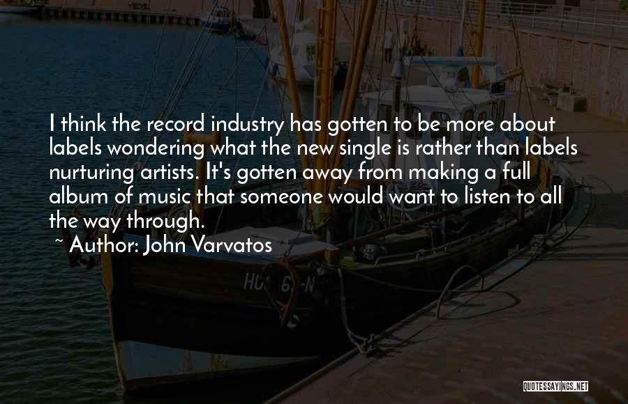 John Varvatos Quotes: I Think The Record Industry Has Gotten To Be More About Labels Wondering What The New Single Is Rather Than