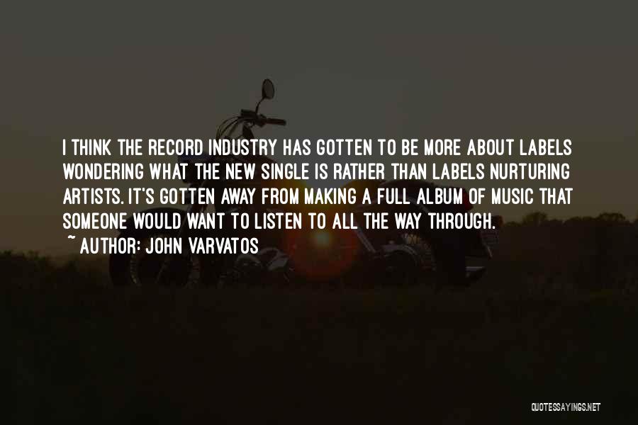 John Varvatos Quotes: I Think The Record Industry Has Gotten To Be More About Labels Wondering What The New Single Is Rather Than