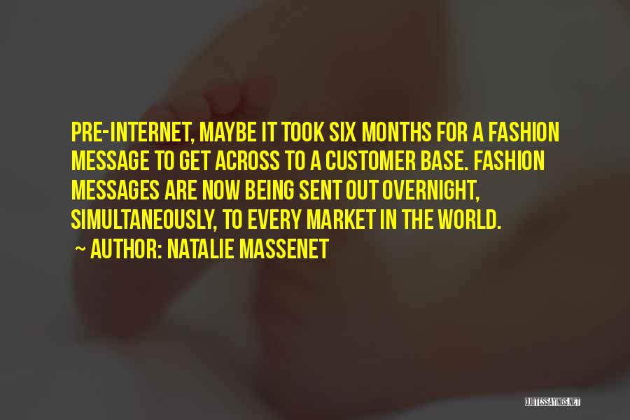 Natalie Massenet Quotes: Pre-internet, Maybe It Took Six Months For A Fashion Message To Get Across To A Customer Base. Fashion Messages Are