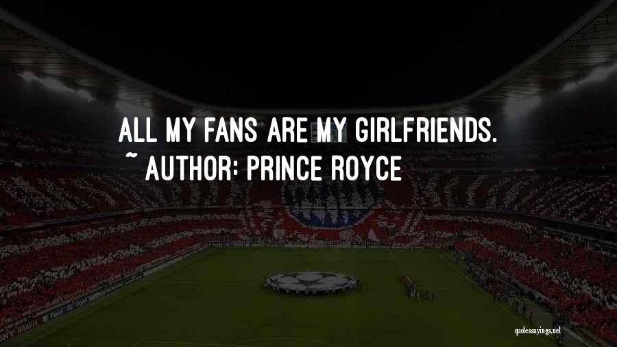 Prince Royce Quotes: All My Fans Are My Girlfriends.