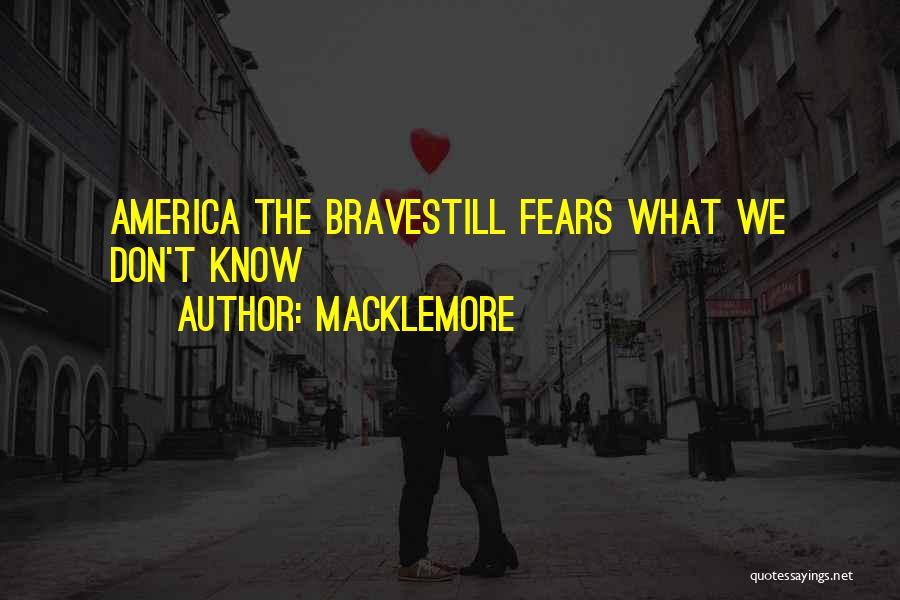 Macklemore Quotes: America The Bravestill Fears What We Don't Know