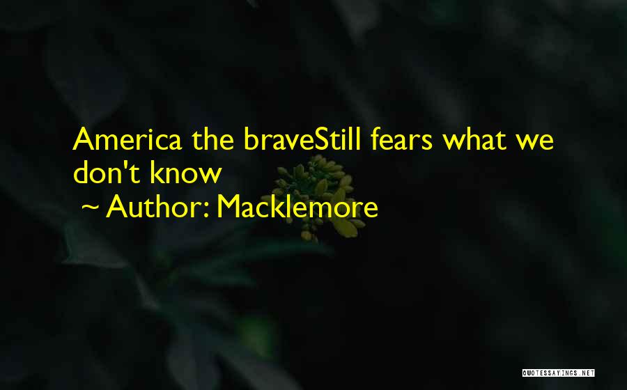 Macklemore Quotes: America The Bravestill Fears What We Don't Know