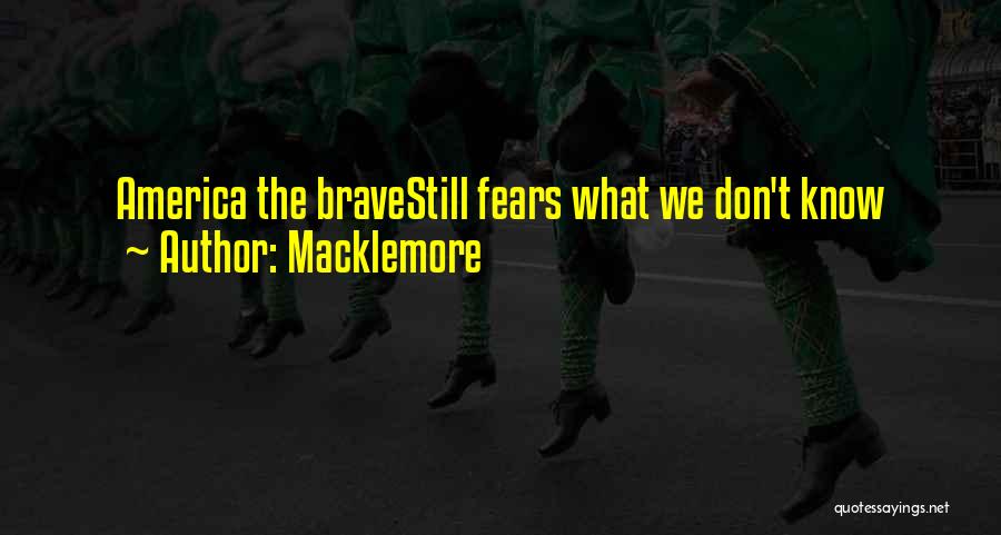 Macklemore Quotes: America The Bravestill Fears What We Don't Know