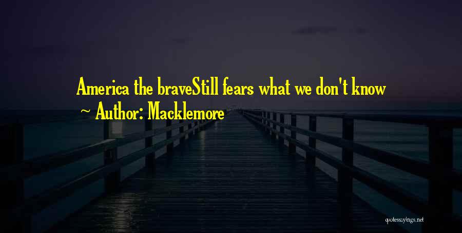 Macklemore Quotes: America The Bravestill Fears What We Don't Know