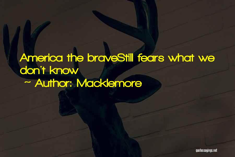 Macklemore Quotes: America The Bravestill Fears What We Don't Know