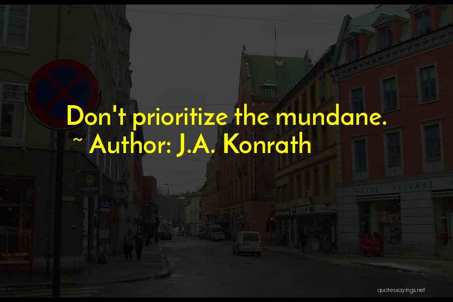 J.A. Konrath Quotes: Don't Prioritize The Mundane.