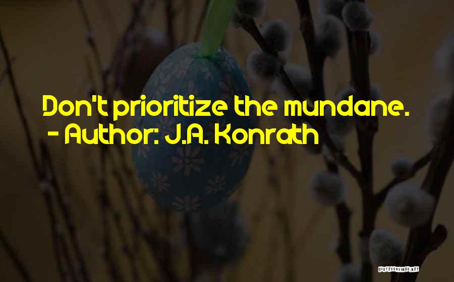 J.A. Konrath Quotes: Don't Prioritize The Mundane.