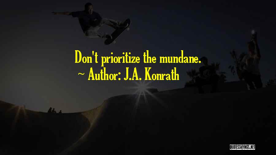 J.A. Konrath Quotes: Don't Prioritize The Mundane.