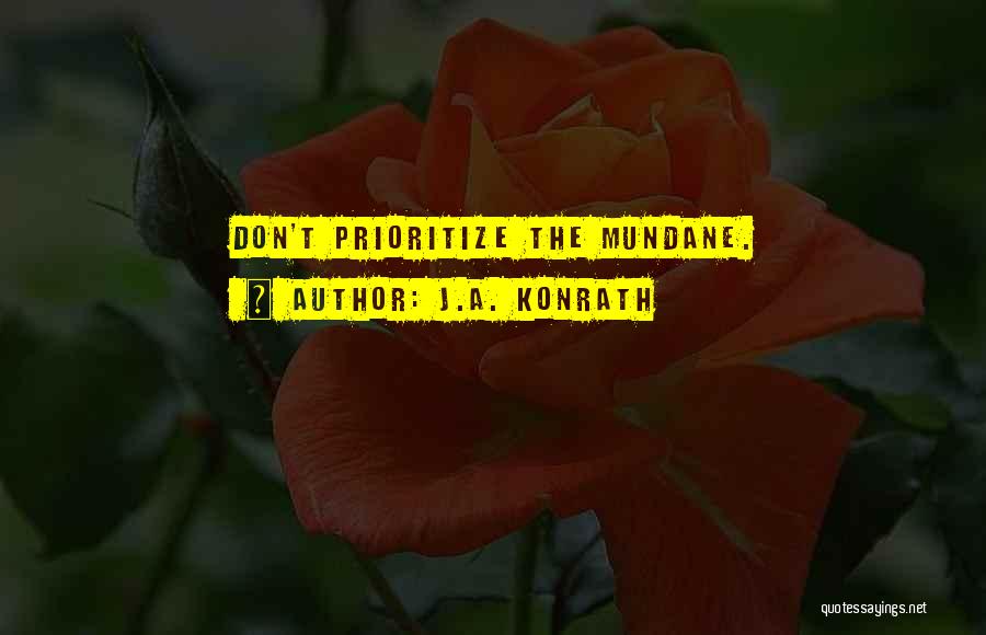 J.A. Konrath Quotes: Don't Prioritize The Mundane.