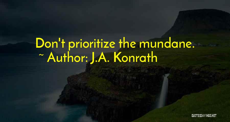 J.A. Konrath Quotes: Don't Prioritize The Mundane.