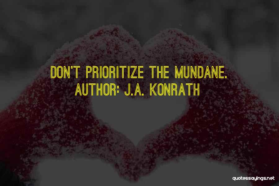 J.A. Konrath Quotes: Don't Prioritize The Mundane.