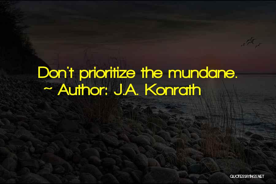 J.A. Konrath Quotes: Don't Prioritize The Mundane.