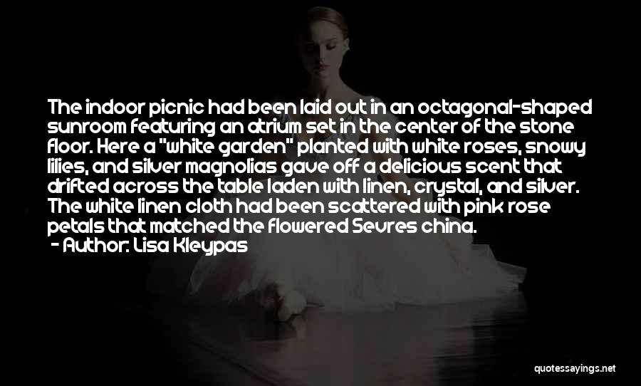 Lisa Kleypas Quotes: The Indoor Picnic Had Been Laid Out In An Octagonal-shaped Sunroom Featuring An Atrium Set In The Center Of The