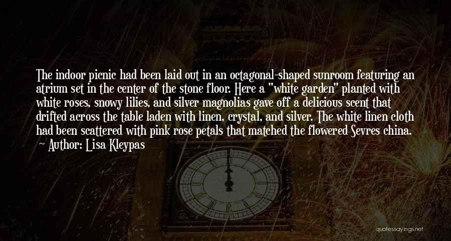 Lisa Kleypas Quotes: The Indoor Picnic Had Been Laid Out In An Octagonal-shaped Sunroom Featuring An Atrium Set In The Center Of The