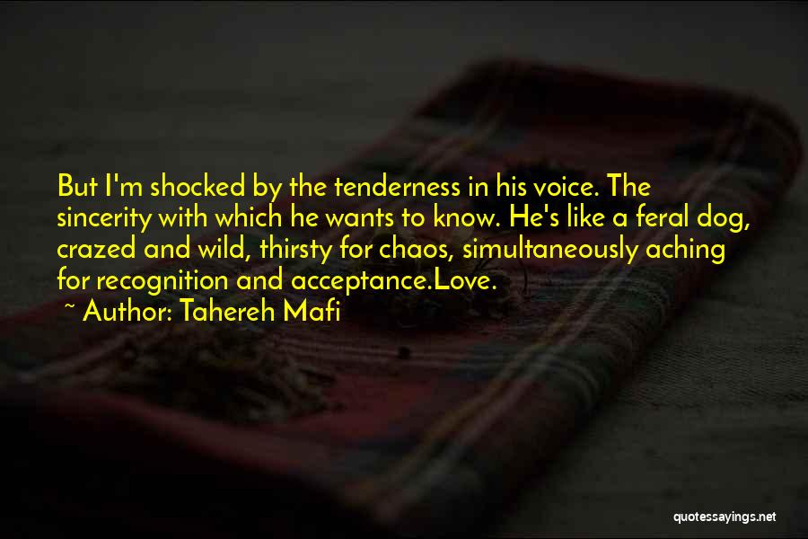 Tahereh Mafi Quotes: But I'm Shocked By The Tenderness In His Voice. The Sincerity With Which He Wants To Know. He's Like A