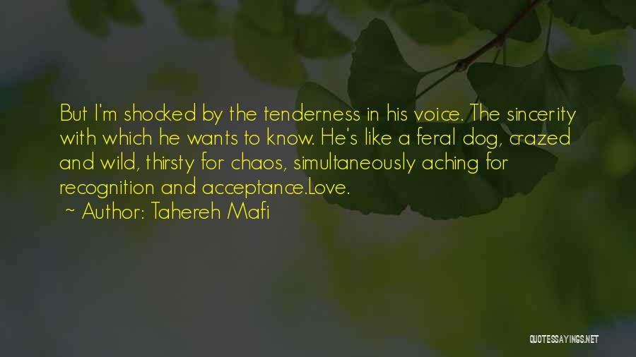 Tahereh Mafi Quotes: But I'm Shocked By The Tenderness In His Voice. The Sincerity With Which He Wants To Know. He's Like A