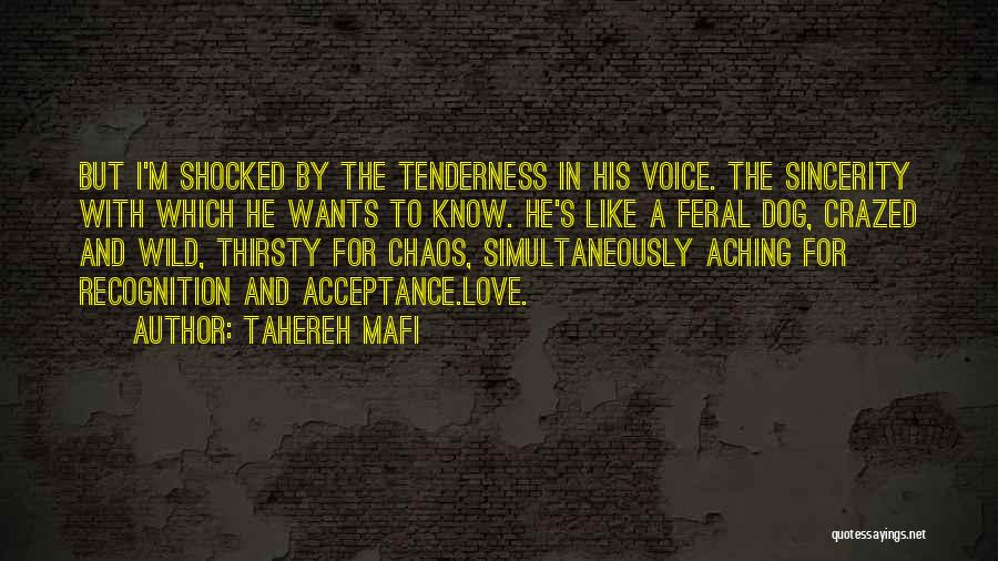 Tahereh Mafi Quotes: But I'm Shocked By The Tenderness In His Voice. The Sincerity With Which He Wants To Know. He's Like A