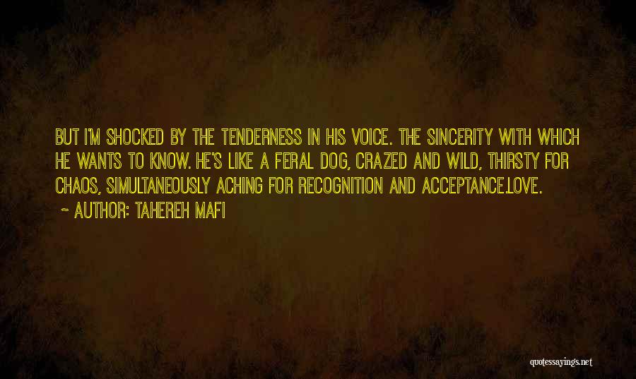 Tahereh Mafi Quotes: But I'm Shocked By The Tenderness In His Voice. The Sincerity With Which He Wants To Know. He's Like A