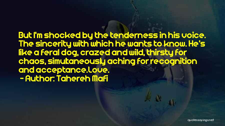 Tahereh Mafi Quotes: But I'm Shocked By The Tenderness In His Voice. The Sincerity With Which He Wants To Know. He's Like A